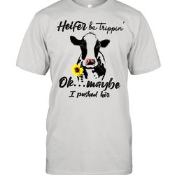 heifer be trippin ok maybe i pushed her shirt