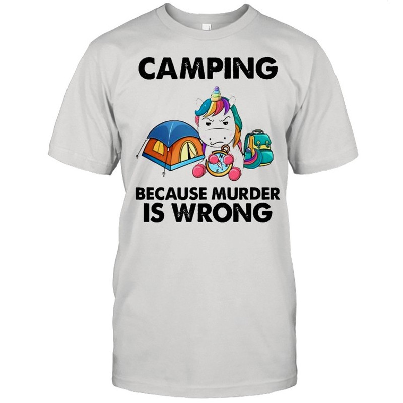 Unicorn camping because murder is wrong shirt.jpg