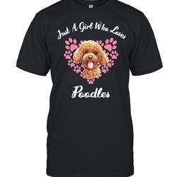 dogs puppy just a girl who loves poodles shirt