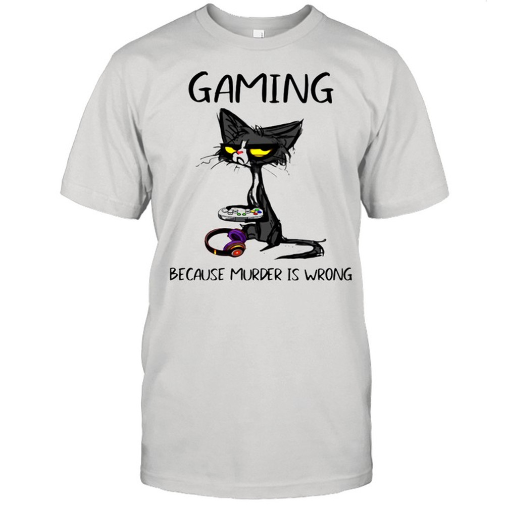 Gaming Because Murder Is Wrong Black Cat Shirt.jpg