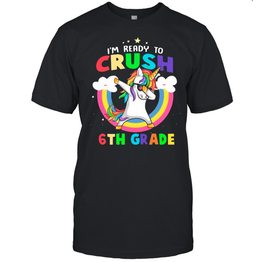 Im Ready To Crush 6th Grade With Rainbow shirt.jpg