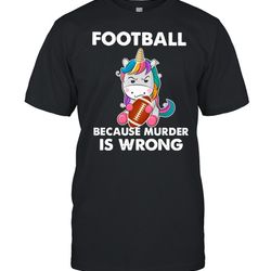 unicorn football because murder is wrong shirt