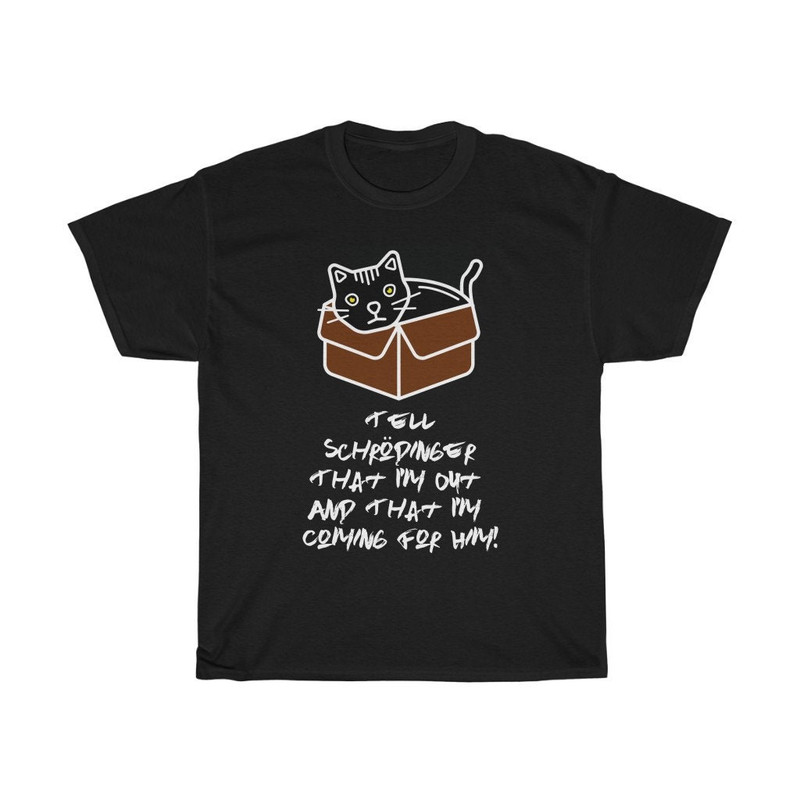 Tell Schrodinger That I'm Out & That I'm Coming For Him!, Unisex Heavy Cotton T-shirt.jpg