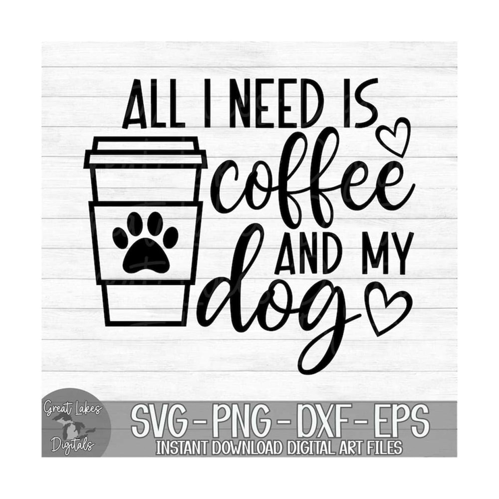 MR-1492023115032-all-i-need-is-coffee-and-my-dog-instant-digital-download-image-1.jpg