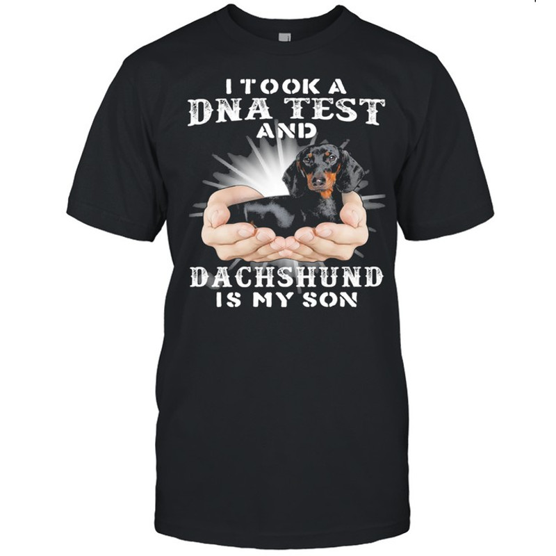 I took a Dna test and Dachshund is my son shirt.jpg