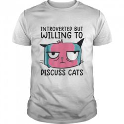 introverted but willing to discuss cats t-shirt