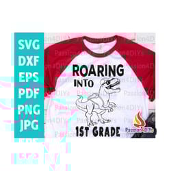 roaring into 1st grade svg, first grade dinosaur svg, back to school svg, 1st day of school !st grade shirt - cricut and