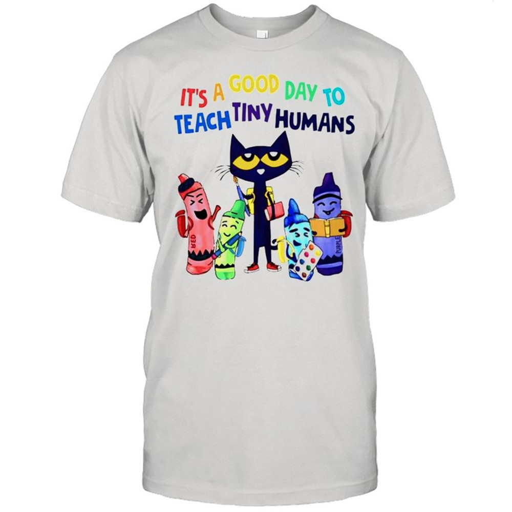 Teach its a good day to teach tiny humans shirt.jpg