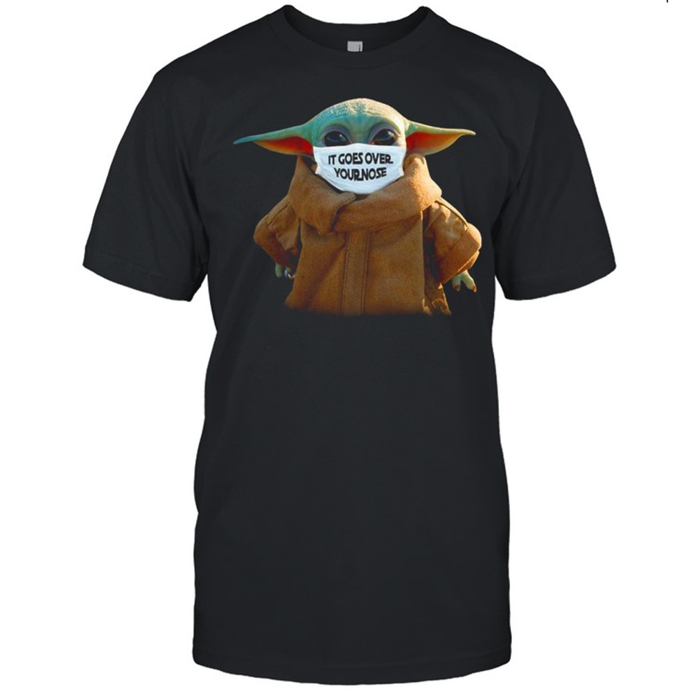 Baby Yoda Face Mask It Goes Over Your Nose shirt.jpg