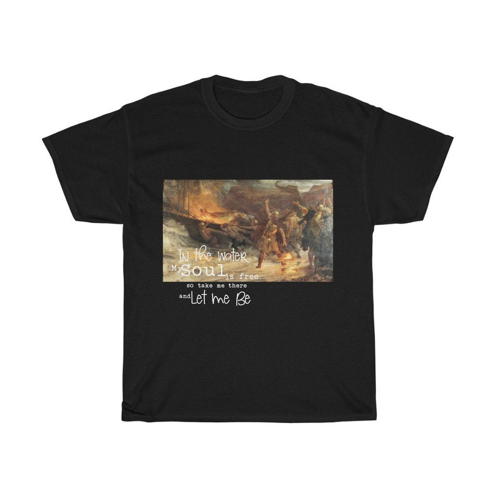 Viking Funeral T-shirt, Small to 5XL, In the Water My Soul is Free So Take Me There And Let Me Be, Norse.jpg
