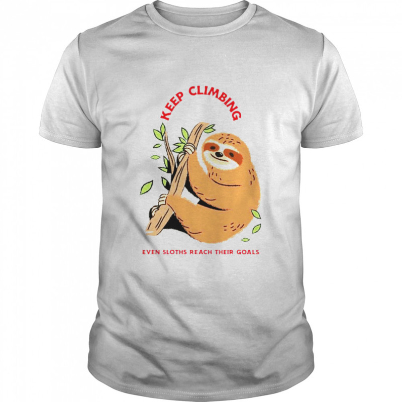 Keep Climbing even sloths reach their goals shirt.jpg