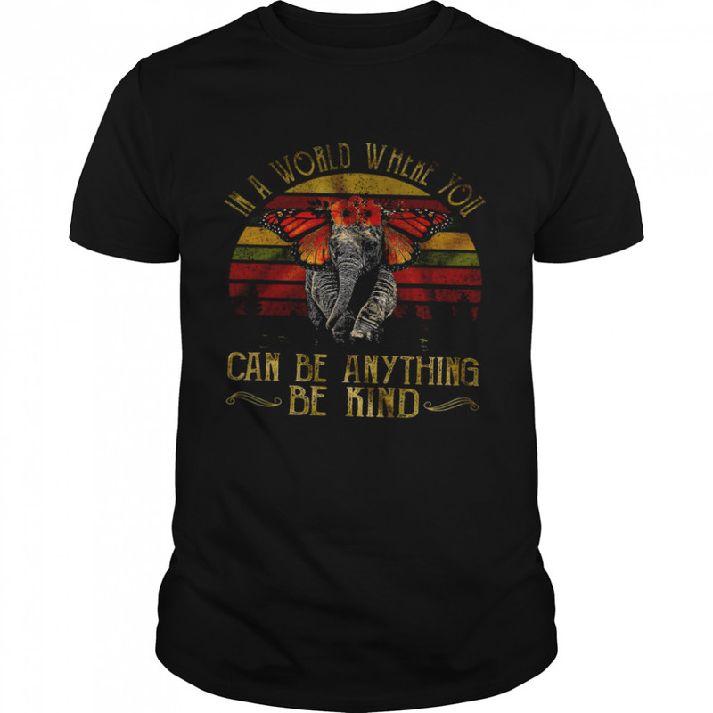 In A World Where You Can Be Anything Be Kind Shirt.jpg