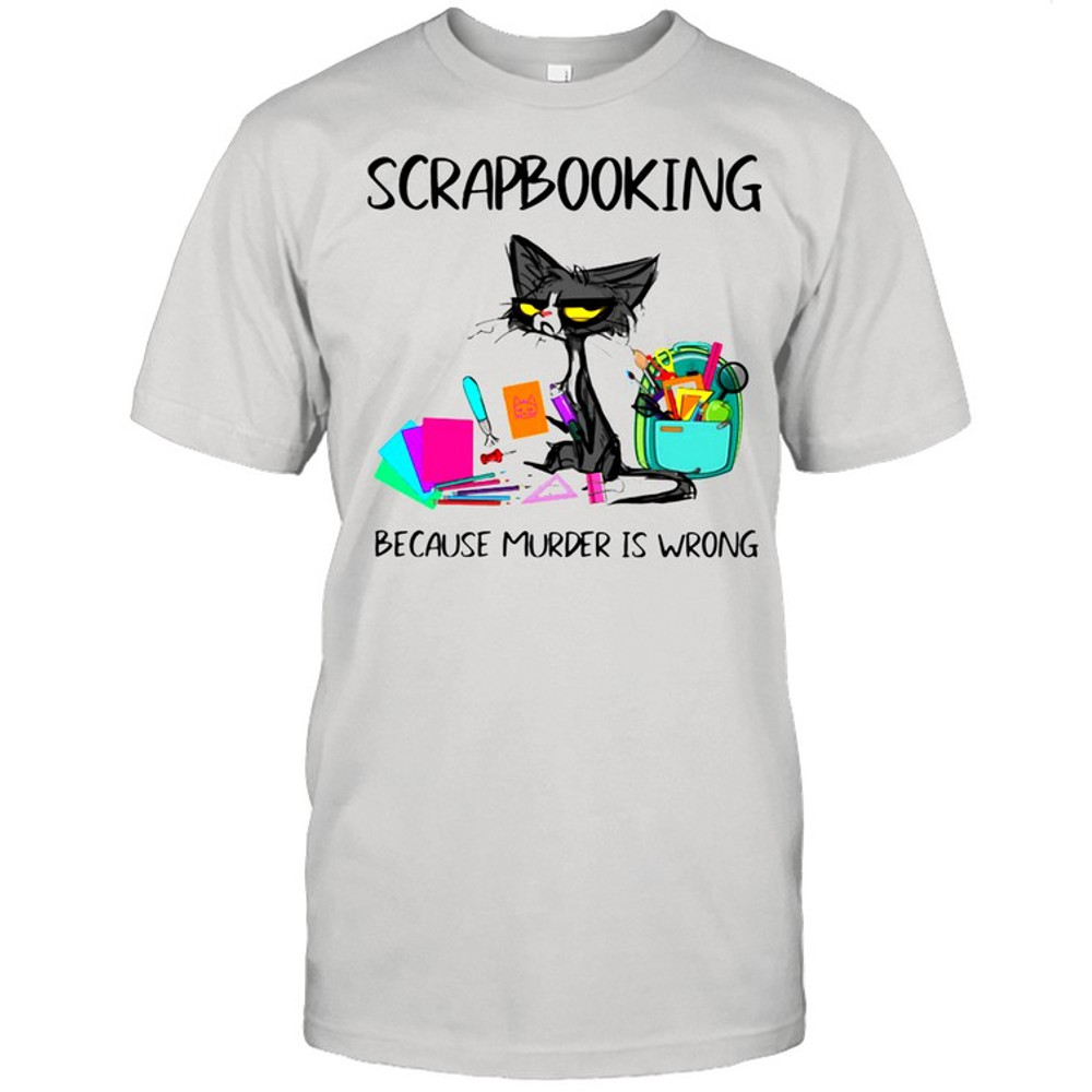Scrapbooking Because Murder Is Wrong Old Cat shirt.jpg