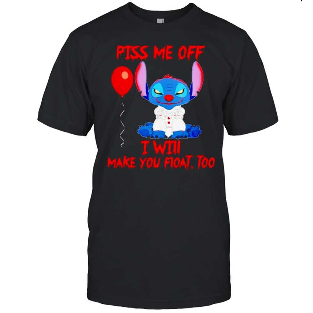 Stitch piss me off I will make you float too shirt.jpg