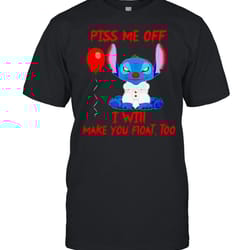 stitch piss me off i will make you float too shirt