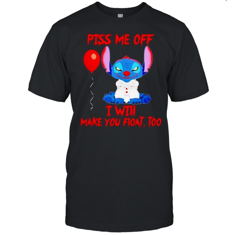 Stitch piss me off I will make you float too shirt.jpg