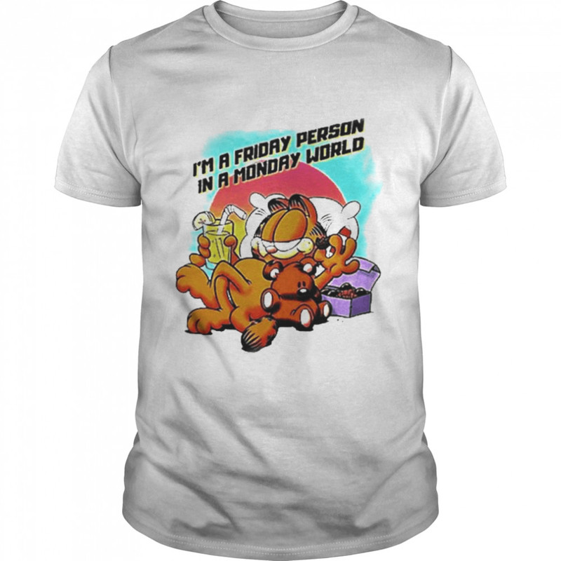Garfield Im A Friday Person In A Monday World shirt.jpg