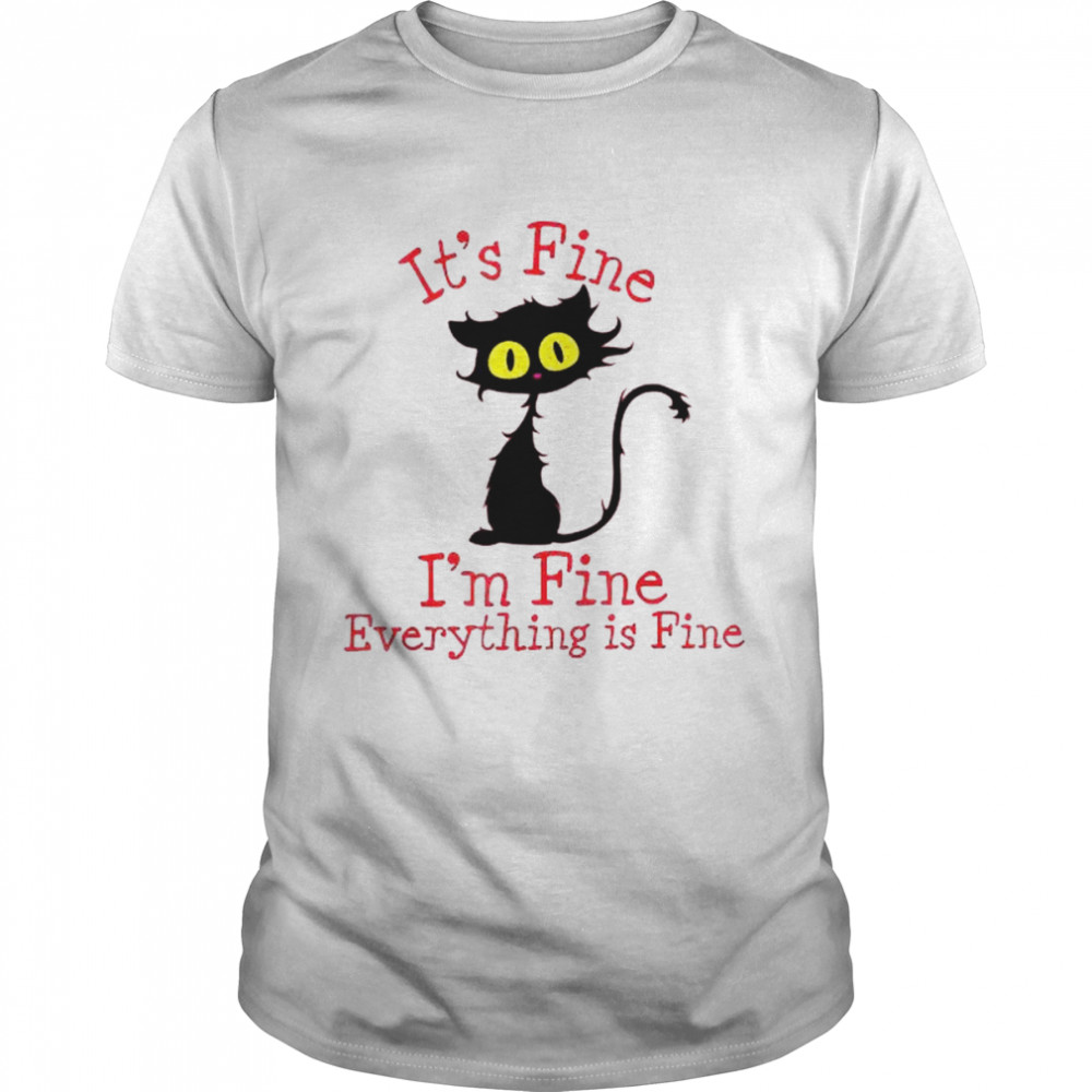 Black Cat it’s fine I’m fine everything’s fine shirt.jpg