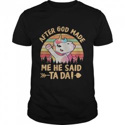 unicon after god made me he said ta da vintage shirt