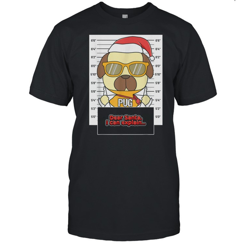 Dear Santa I Can Explain Pug Criminal Christmas shirt.jpg