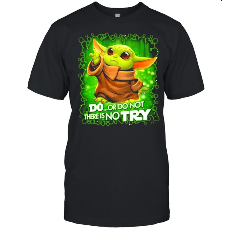 Do Or Do Not There Is No Try Baby Yoda Star Wars Shirt.jpg