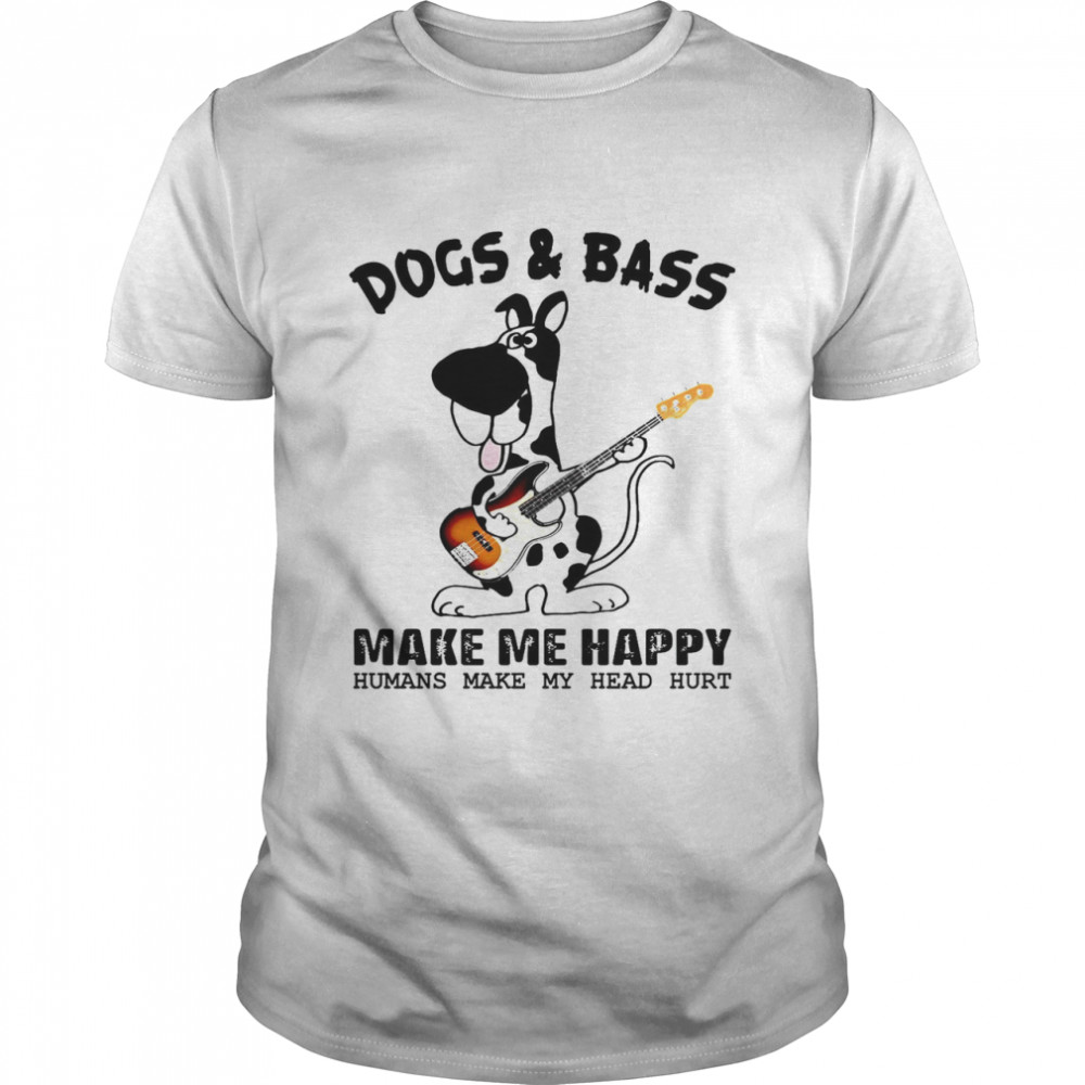 Dogs Bass Make Me Happy Humans Make My Head Hurt Shirt.jpg