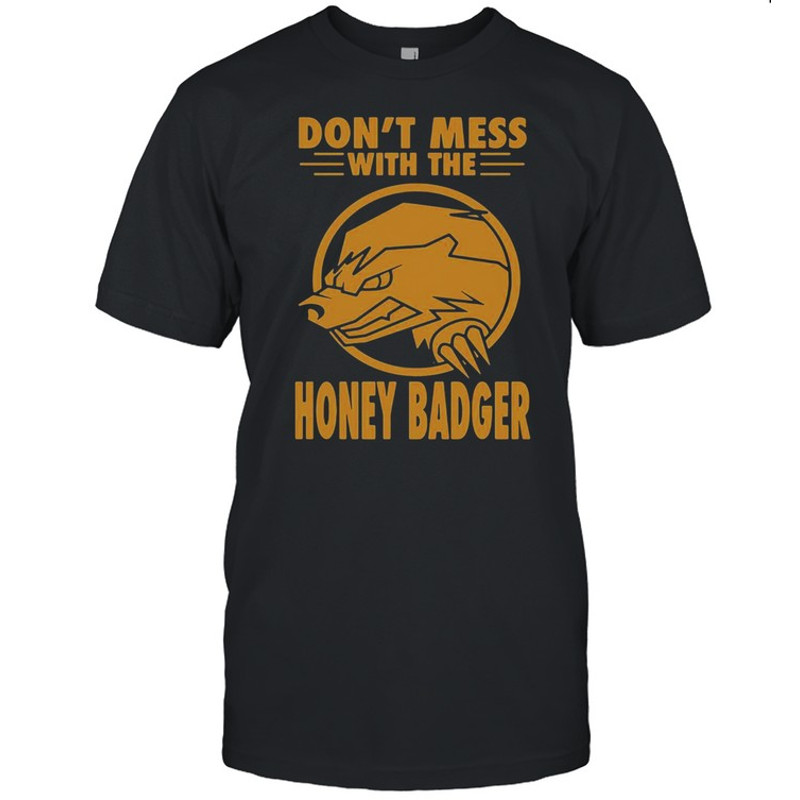 Don’t Mess With The Honey Badger Angry Fun Idea T-shirt.jpg