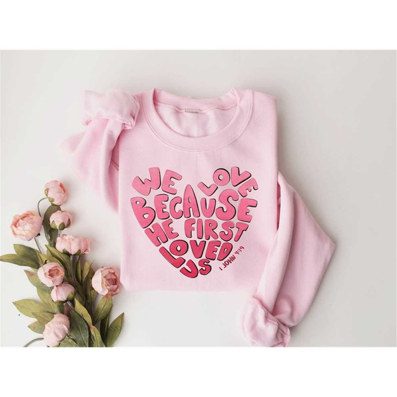 MR-1492023122050-we-love-because-he-first-loved-us-sweatshirt-valentine-image-1.jpg