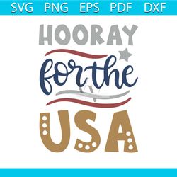 hooray for the usa svg, independence day svg, 4th of july svg, hooray svg, patriotic svg, america flag, independence day