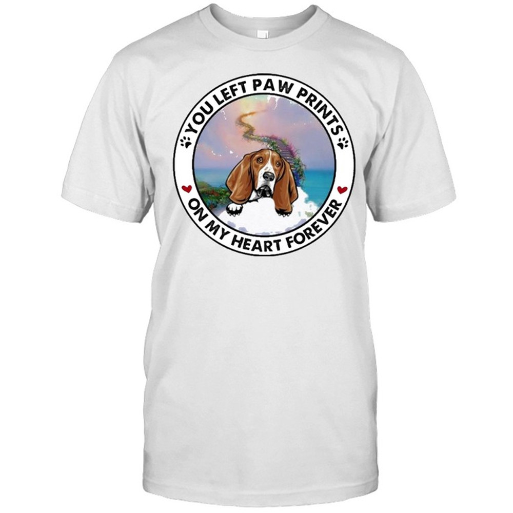 Basset hound you left paw prints on my heart forever shirt.jpg