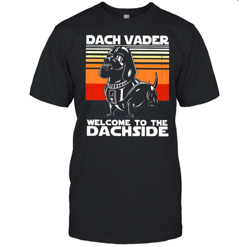 Dachshund dach vader welcome to the dachside vintage shirt.jpg
