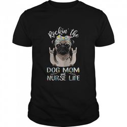 rocking the dog mom and nurse life pug dog rock hand shirt