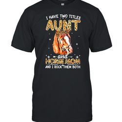 have two titles aunt and horse mom and i rock them both shirt