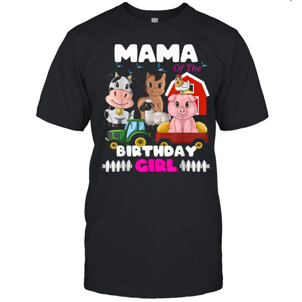 Mama of The Birthday Girl Barnyard Farm Animals Tractor shirt.jpg