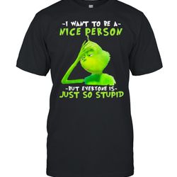 i want to be a nice person but everyone is just so stupid shirt