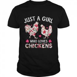 just a girl who loves chickens, cute chicken flowers farm shirt