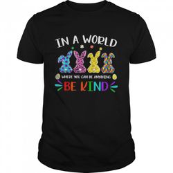 autism rabbit in a world where you can be anything be kind shirt