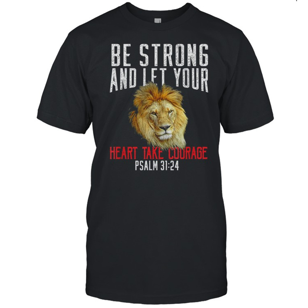 Be Strong & Take Courage Lion Christian Bible Verse New shirt.jpg