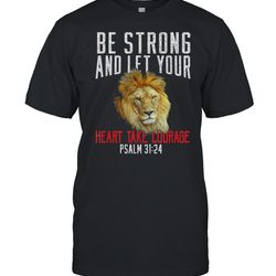 be strong & take courage lion christian bible verse new shirt