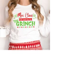 Mrs. Claus but Married to the Grinch SVG, Grinch svg Bundle, Grinch svg Cricut, The Grinch svg, Christmas svg, Funny svg