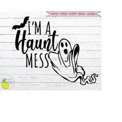 Halloween svg, Fall svg Ghost svg Mom svg Mama svg I'm a Haunt Mess Halloween Shirt svg files for Cricut Downloads Silho