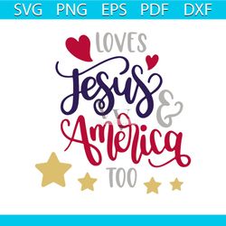 loves jesus and america too svg, independence day svg, 4th of july svg, jesus svg, love svg, patriotic svg, america flag