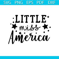 little miss america svg, independence day svg, 4th of july svg, miss svg, little miss svg, patriotic svg, america flag,