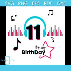 It Is My Birthday 11 Svg, Birthday Svg, Musical Birthday Svg, Birthday Queen Svg, Tiktok Party, Tiktok Birthday Svg, 11