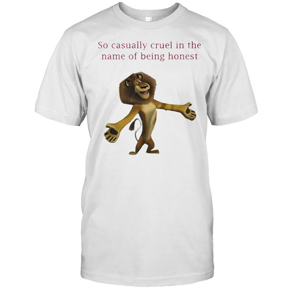 The Lion King so casually cruel in the name of being honest shirt.jpg