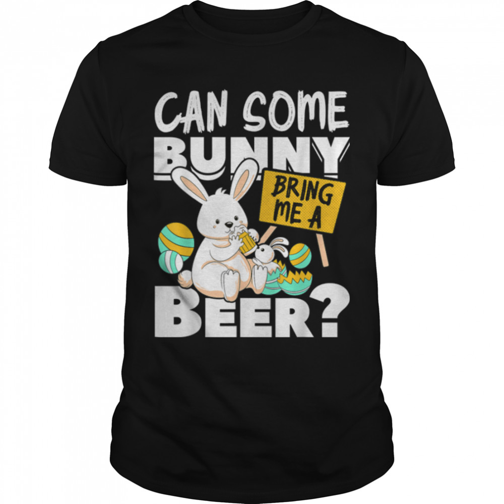 Can Some Bunny Bring Me A Beer Easter Day Funny T-Shirt B09W5MW5XM.jpg