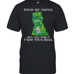 dinosaur touch my coffee and i will drink it from your skull shirt