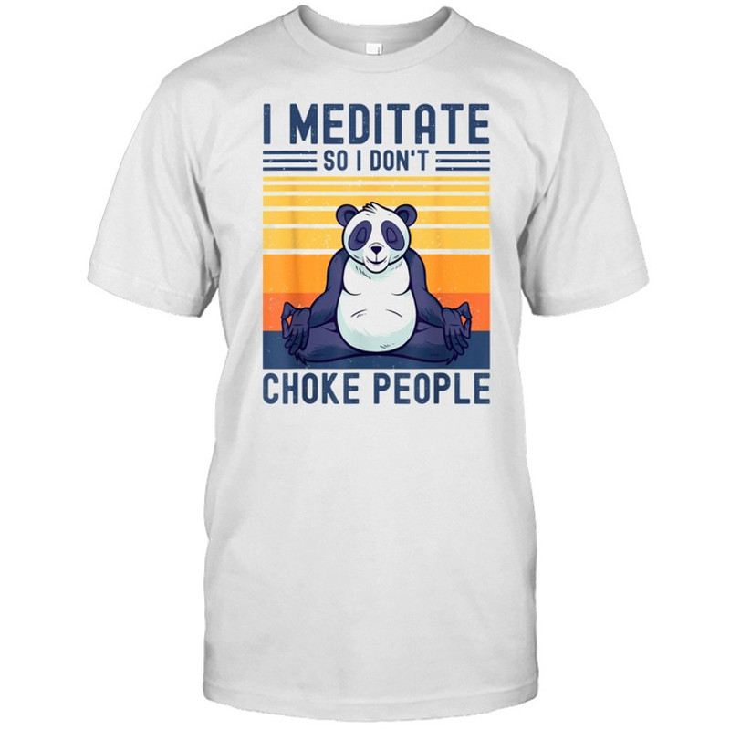 I Meditate So I Don't Choke People Panda Yoga Meditation Zen shirt.jpg