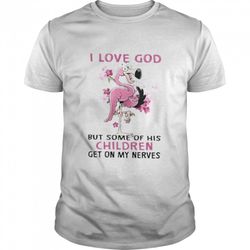 flamingo i love god but some of his children get on my nerves shirt