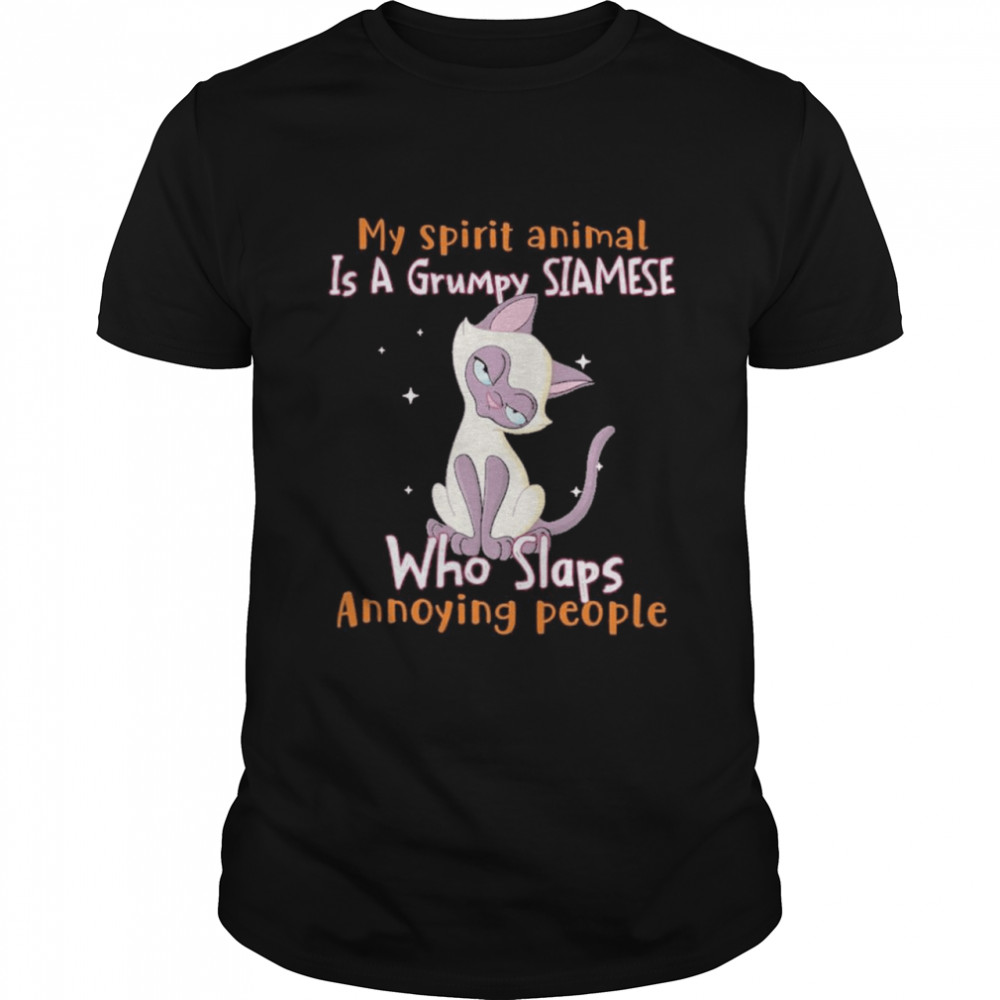 My spirit animal is a grumpy Siamese who slap annoying people shirt.jpg